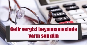 Gelir vergisi beyannamesi için yarın son gün